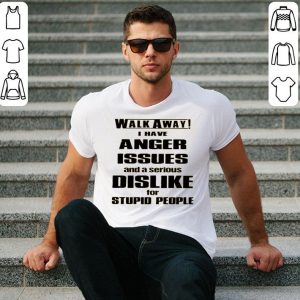 Walk Away I Have Anger Issues And A Serious