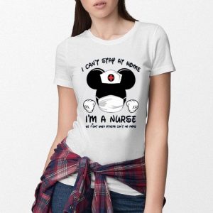 Hot Mickey Mouse Mask I Can’t Stay At Home I’m A Nurse We Fight When Others Can’t No More shirt
