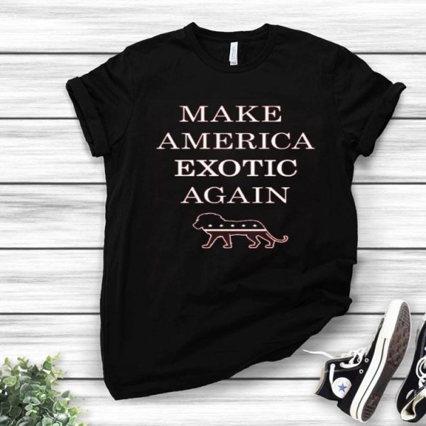 Nice Make America Exotic Again Tiger King shirt