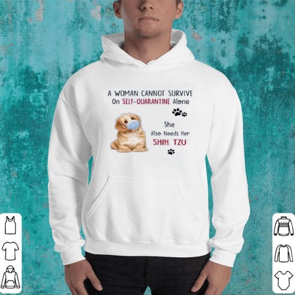 Hot A Woman Cannot Survive On Self Quarantine Alone She Also Needs Her Shih Tzu shirt