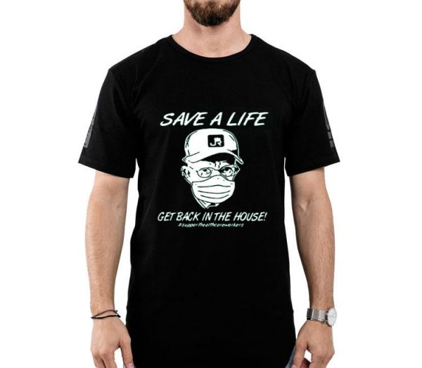 Nice Save A Life Get Back In The House Shirt