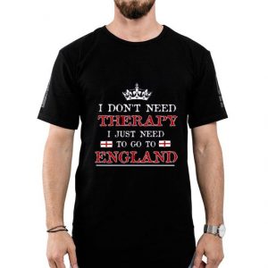 Nice Don’t Need Therapy Just Need To Go To England Shirt
