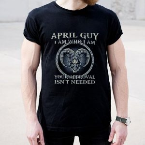 Top April Guy I am Who I am shirt