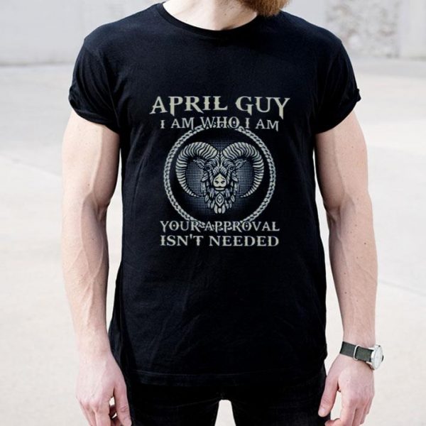 Top April Guy I am Who I am shirt