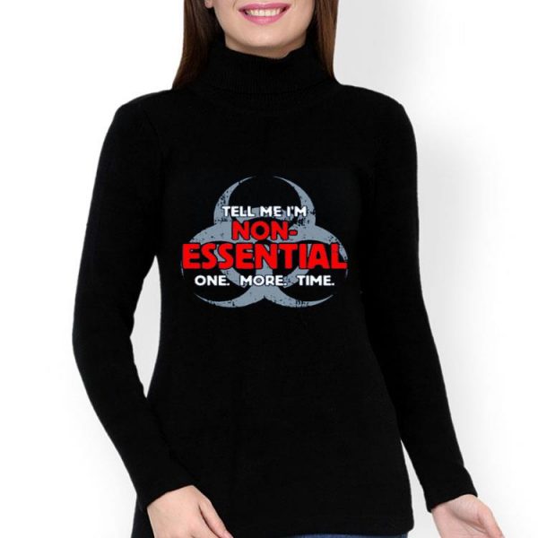 Nice Biohazard Symbol Tell Me I’m Non-Essential One More Time Shirt
