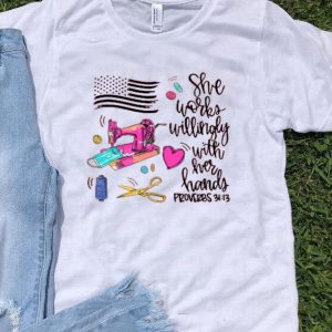 Nice She Works Willingly With Her Hands Proverbs 31 13 America Flag Shirt