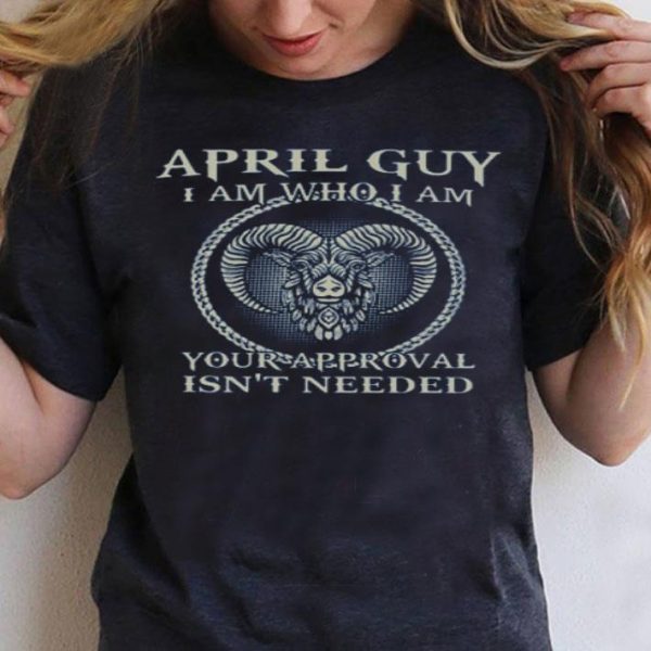 Top April Guy I am Who I am shirt