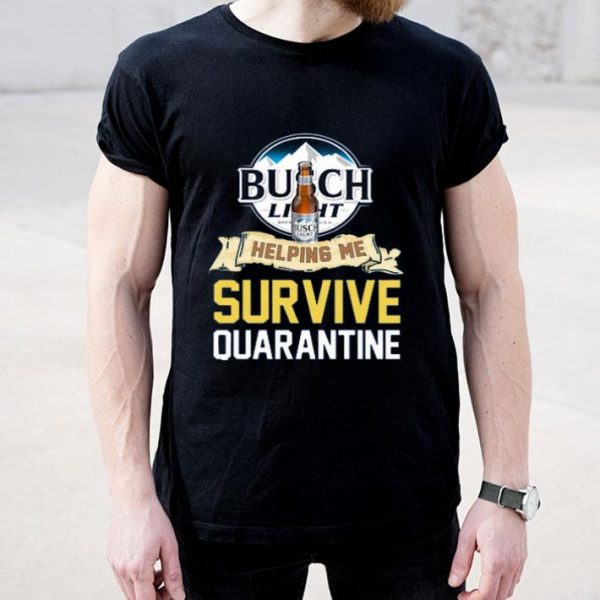 Top Busch Light Helping Me Survive Quarantine Covid 19 shirt