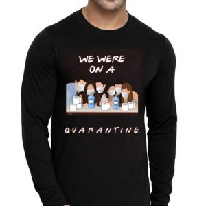 Nice Friends We Were On A Quarantine Shirt