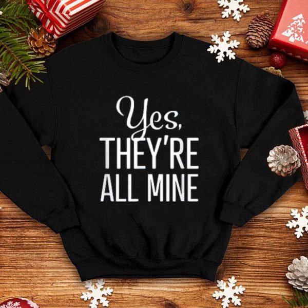 Yes, They're All Mine Shirt