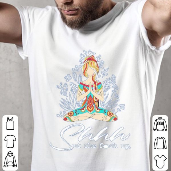 Yoga Girl Shhh Ut The Fuck Up Shirt