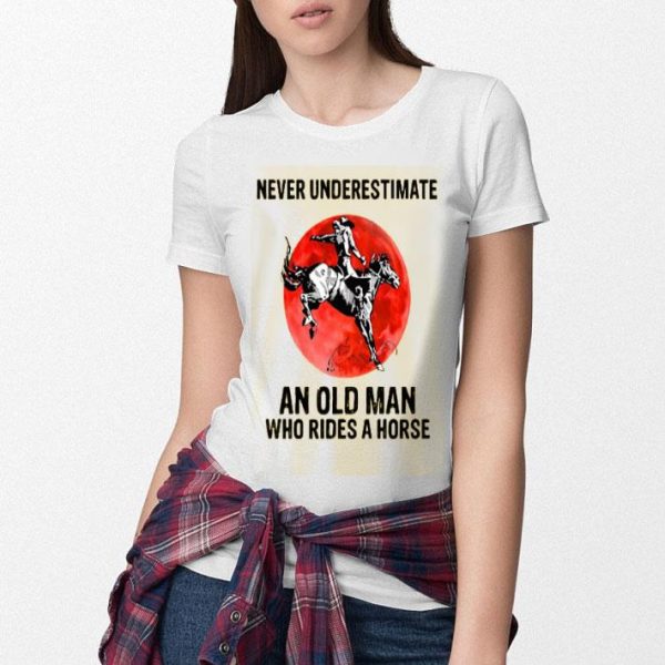 Never Underestimate An Old Man Who Rides A Horse Shirt