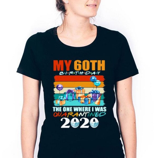 My 60th Birthday The One Where I Was Quarantined 2020 Face Mask Shirt