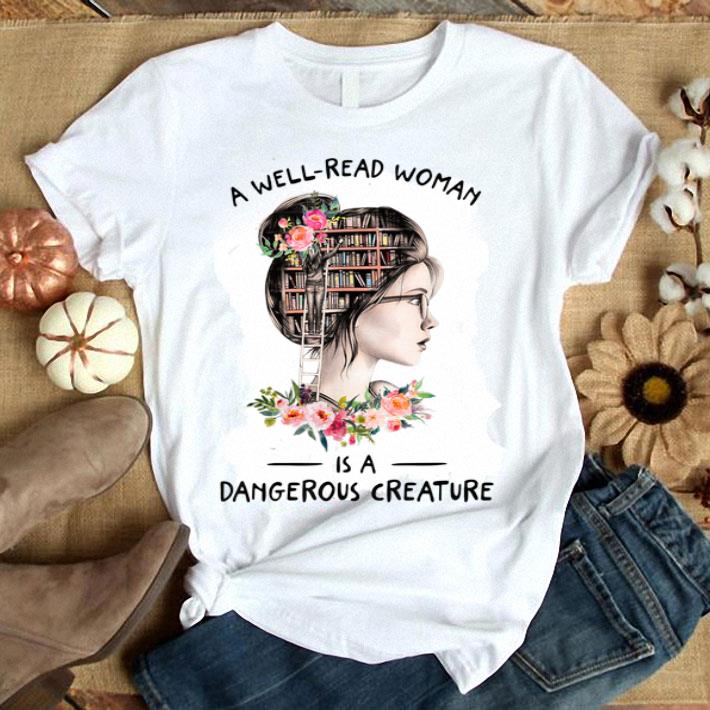 A Well Read Woman Is A Dangerous Creature Book Lover Reading Shirt
