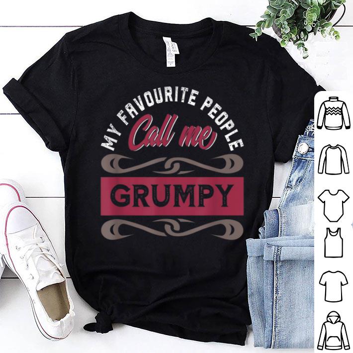 My Favourite People Call Me Grumpy Shirt