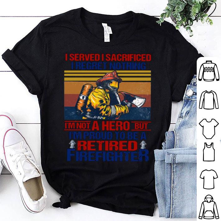 Firefighter I'm Not A Hero But I'm Proud To Be A Retired Shirt