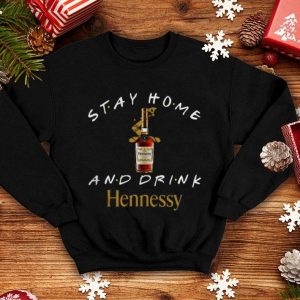 Stay Home And Drink Hennessy Shirt