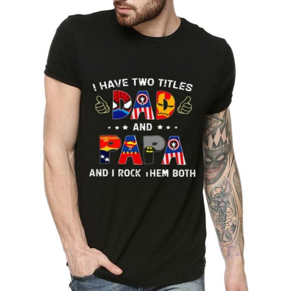 I Have Two Titles Dad And Papa Shirt