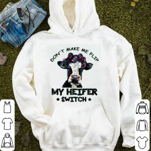 Cow Don’t Make Me Flip My Heifer Switch Shirt