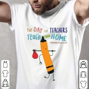 The Day The Teachers Teach From Home #quaranteaching Covid-19 Shirt