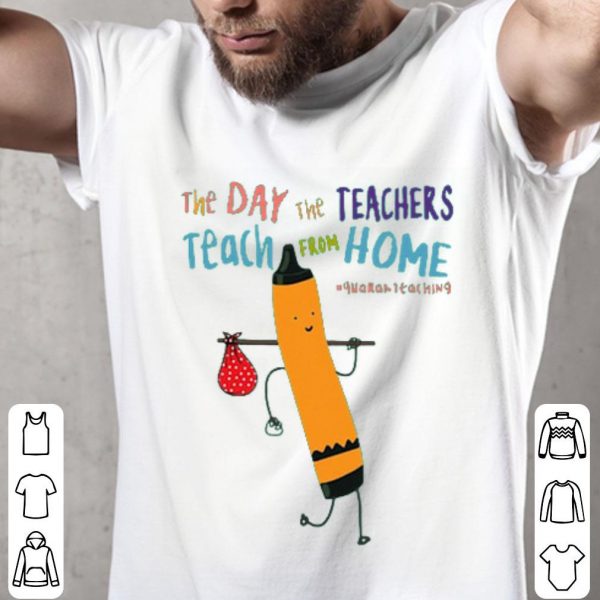 The Day The Teachers Teach From Home #quaranteaching Covid-19 Shirt