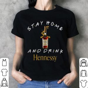 Stay Home And Drink Hennessy Shirt