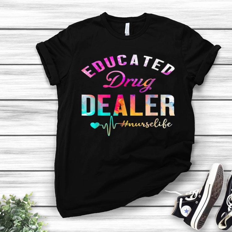 Educated Drug Dealer Nurse Life Shirt