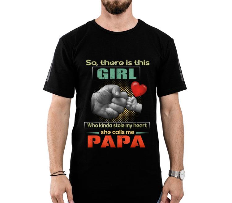 There Is This Girl Who Kinda Stole She Calls Me Papa Shirt