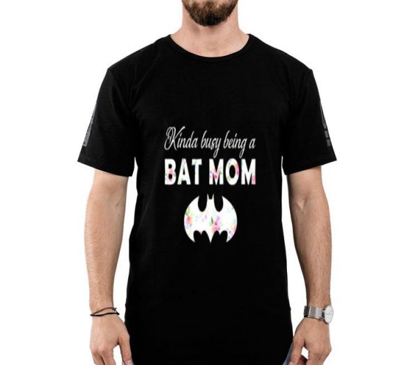 Kinda Busy Being A Bat Mom For Batman Fans Mother’s Day Shirt