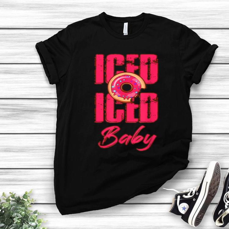 Iced Iced Baby Donut Lovers Lyrics Pun Shirt