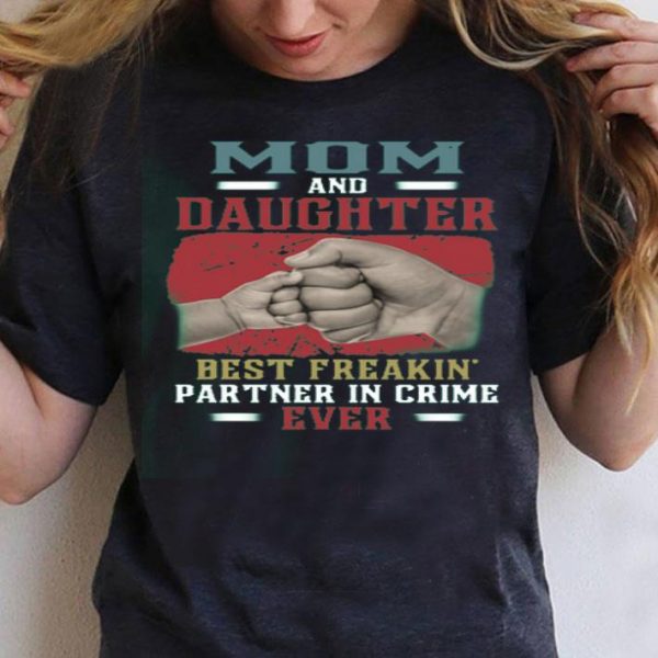 Mom And Daughter Best Freakin Partner In Crime Ever Shirt