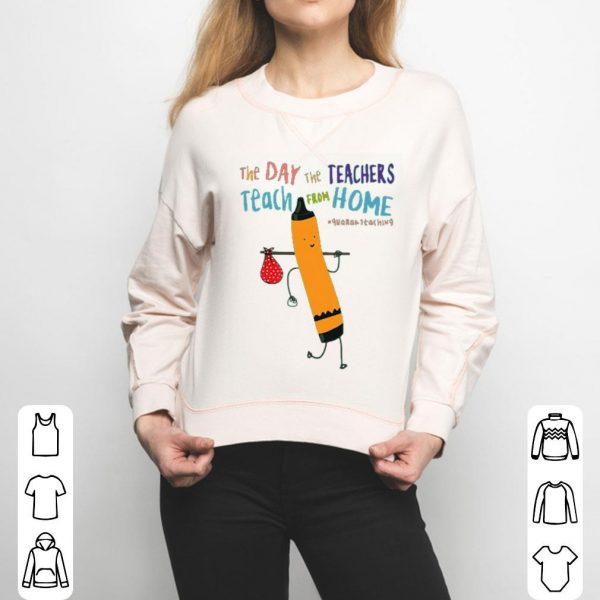 The Day The Teachers Teach From Home #quaranteaching Covid-19 Shirt