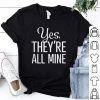 Yes, They're All Mine Shirt