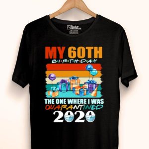 My 60th Birthday The One Where I Was Quarantined 2020 Face Mask Shirt