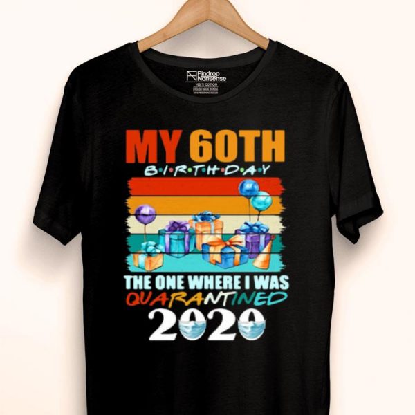My 60th Birthday The One Where I Was Quarantined 2020 Face Mask Shirt