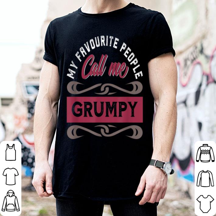 My Favourite People Call Me Grumpy Shirt