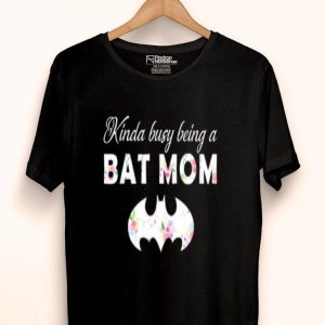 Kinda Busy Being A Bat Mom For Batman Fans Mother’s Day Shirt