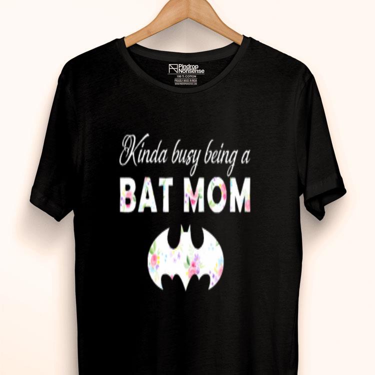 Kinda Busy Being A Bat Mom For Batman Fans Mother’s Day Shirt, hoodie ...