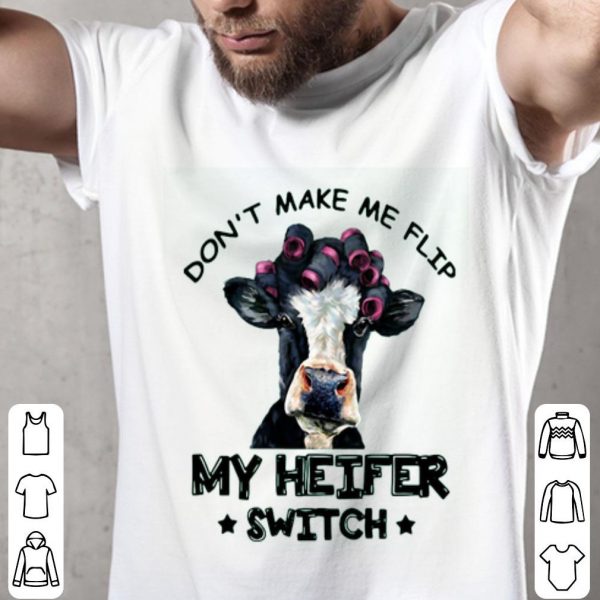 Cow Don’t Make Me Flip My Heifer Switch Shirt