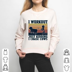I Workout Just Kidding I Chase Cows Vintage Shirt