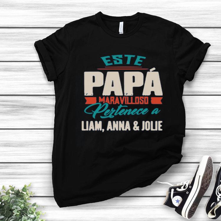 Este Papa Maravilloso Pertenece A Liam Anna And Jolie Shirt, hoodie ...