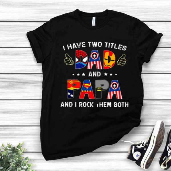 I Have Two Titles Dad And Papa Shirt