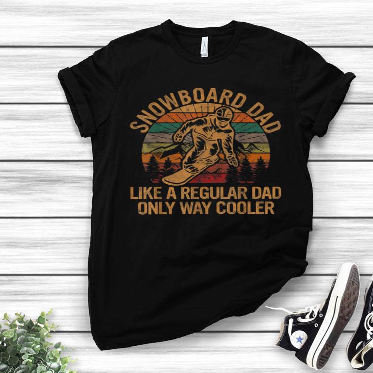 Snowboard Dad Like a Regular Dad Only Way Cooler Father Shirt