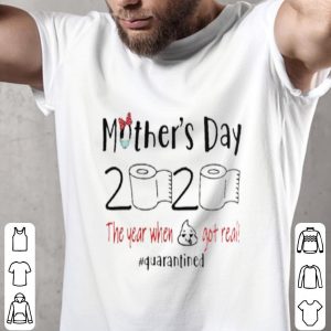 Mother's Day The Year When Shit Got Real Quarantined 2020 Shirt