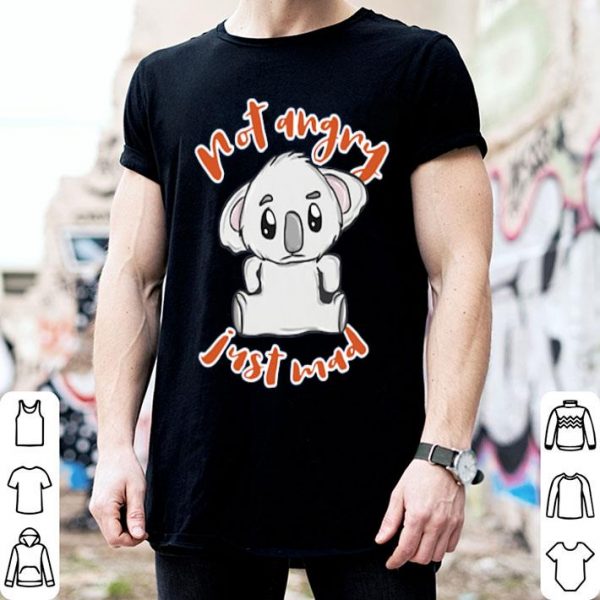 Angry Koala Not Angry Just Mad Shirt