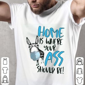 Home Where Your Ass Should Be Shirt