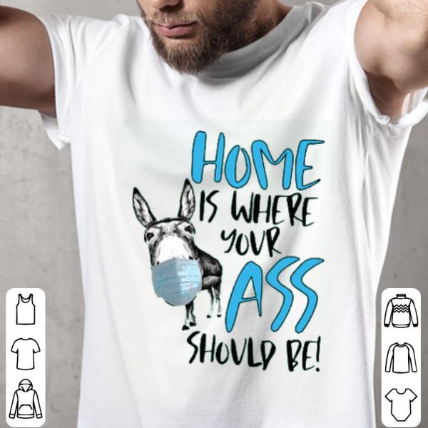 Home Where Your Ass Should Be Shirt
