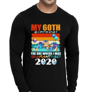 My 60th Birthday The One Where I Was Quarantined 2020 Face Mask Shirt