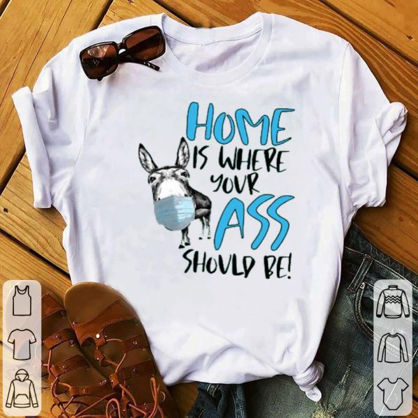 Home Where Your Ass Should Be Shirt