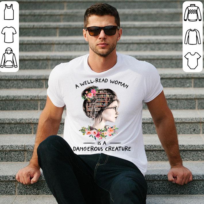 A Well Read Woman Is A Dangerous Creature Book Lover Reading Shirt